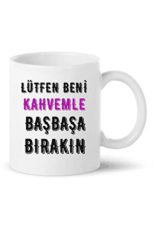 Lütfen Beni Kahvemle Başbaşa Bırakın Baskılı Porselen Kupa Bardağı Kupa Bardak