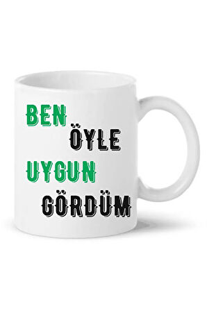 Ben Öyle Uygun Gördüm Baskılı Kupa Bardağı