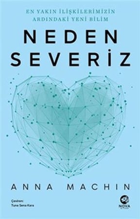 Neden Severiz: En Yakın İlişkilerimizin Ardındaki Yeni Bilim
