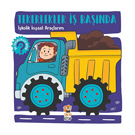 Tekerlekler İş Başında: İşkolik İnşaat Araçlarım - Hilal Sivri