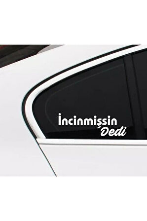 İncinmişsin Dedi Sticker Oto Cam Sticker Beyaz 30 Cm