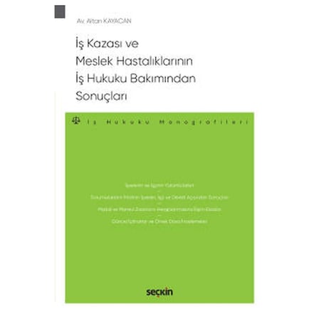 İş Kazası ve Meslek Hastalıklarının İş Hukuku Bakımından Sonuçları - İş Hukuku Monografileri Altan Kayacan 2021/05
