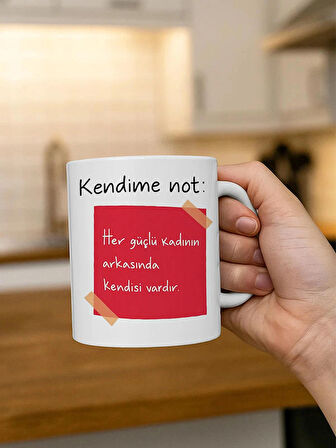 Kendime Not: Her Güçlü Kadının Arkasında Kendisi Vardır Baskılı Kupa Bardak