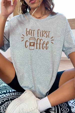 Unisex But First Coffee Tasarım Tshirt