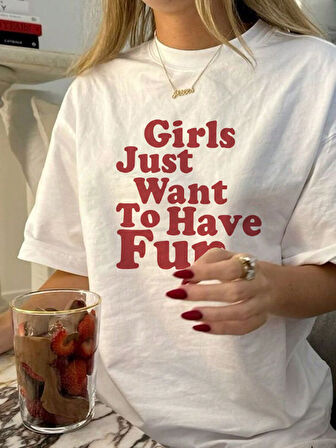 Girls Just Want To Have Fun Baskılı Tasarım Tshirt