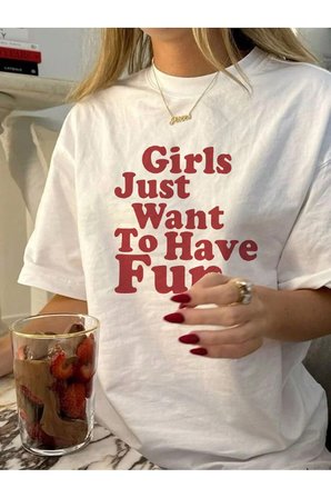Girls Just Want To Have Fun Baskılı Tasarım Tshirt