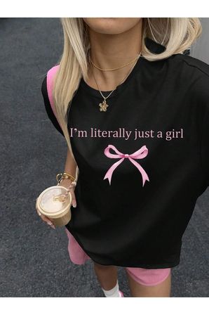 I'm Literally Just A Girl Baskılı Tasarım Tshirt