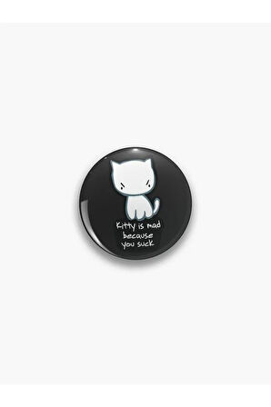 Kitty Is Mad Because You Suck Yazılı Sarkastik Y2K Rozet