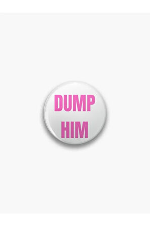 Dump Him Yazılı Sarkastik Pembe Rozet CaminhoRozet