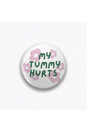 My Tummy Hurts Yazılı Metal Rozet