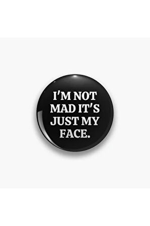 I'm Not Mad It's Just My Face Yazılı Metal Rozet