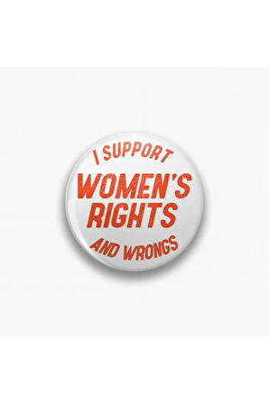 I Support Women's Rights And Wrongs Yazılı Feminist Metal Rozet