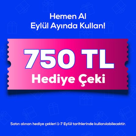 1-7 Eylül'de Geçerli 750 TL Hediye Çeki 