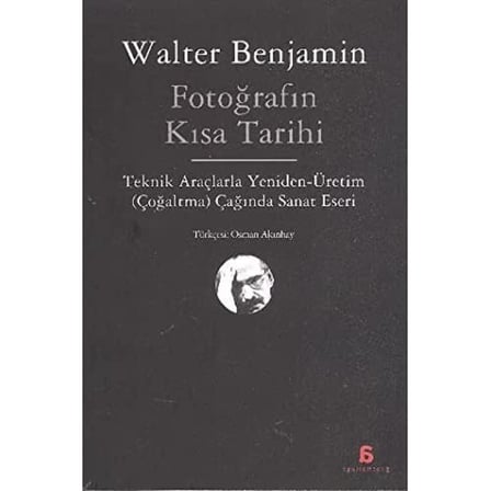 Fotoğrafın Kısa Tarihi: Teknik Araçlarla Yeniden Üretim (Çoğaltma) Çağında Sanat Eseri