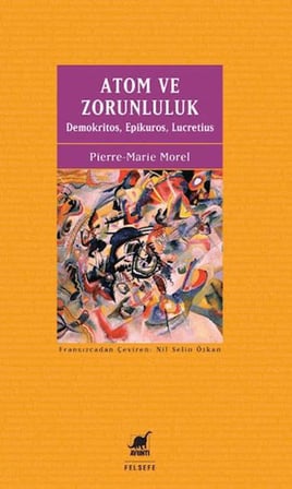 Atom ve Zorunluluk: Demokritos, Epikuros, Lucretius