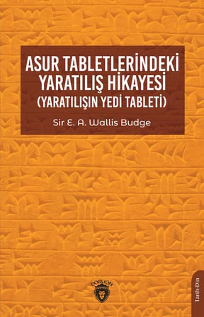 Asur Tabletlerindeki Yaratılış Hikayesi: (Yaratılışın Yedi Tableti)