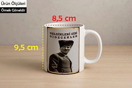 Geldikleri Gibi Gidecekler Atatürk Baskılı Kupa Bardak