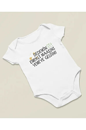 Dedemin Emekli Maaşını Yemeye Geldim ! Yazılı Pamuklu Yumuşak Unisex Çıtçıtlı Body Zıbın