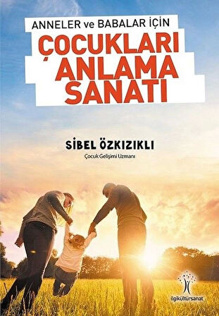 Anneler ve Babalar için Çocukları Anlama Sanatı