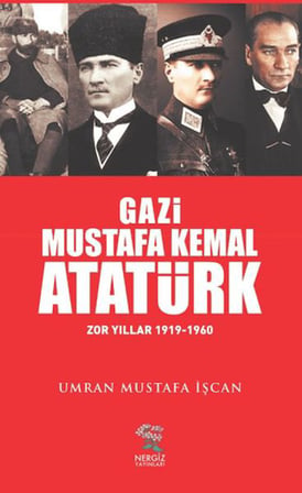 Gazi Mustafa Kemal Atatürk Zor Yıllar (1919-1960)