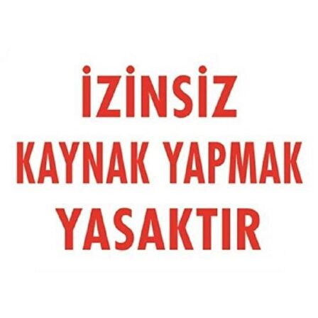 Uyarı Levhası İzinsiz Kaynak Yapmak Yasaktır 