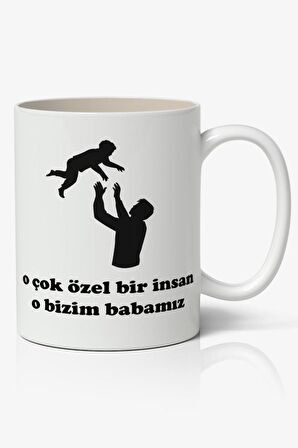 O Çok Özel Bir İnsan O Bizim Babamız Babalar Günü Baskılı Kupa Bardak Baskılı Kahve Kupa Bardak