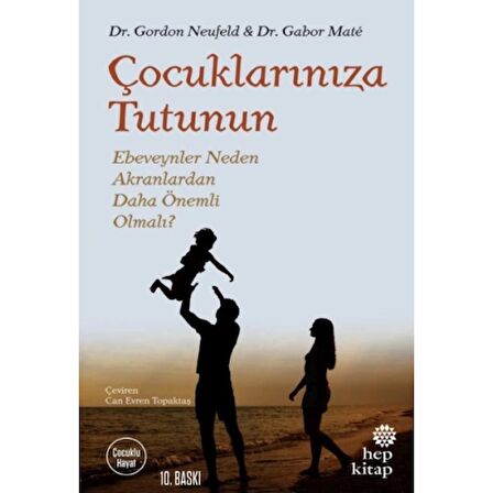 Çocuklarınıza Tutunun - Ebeveynler Neden Akranlardan Daha Önemli Olmalı?