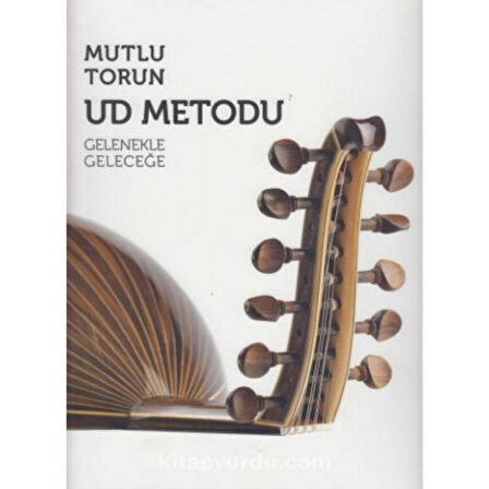 MUTLU TORUN UD METODU GELENEKLE GELECEĞE