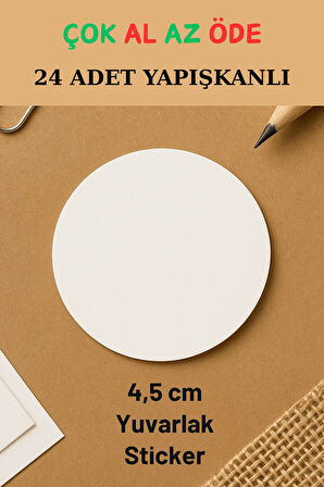 24 Adet Yuvarlak 4,5cm Sticker - Yapışkanlı Sticker - Paketleme Etiketi - 1.hamur - 
