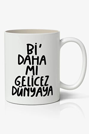 Bi Daha Mı Gelicez Dünyaya Motto Esprili Temalı Beyaz Kupa Bardak Sevgiliye Arkadaşa Hediye