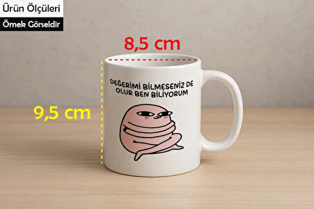 Değerimi Bilmeseniz de Olur Ben Biliyorum Baskılı Bardak