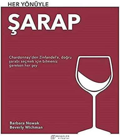 Her Yönüyle Şarap: Chardonnay’den Zinfandel’e, Doğru Şarabı Seçmek İçin Bilmeniz Gereken Her Şey