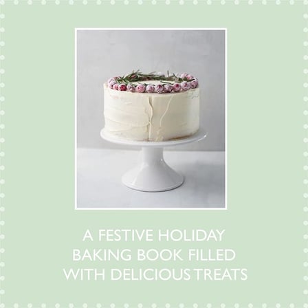 Baking for the Holidays: 50+ Treats for a Festive Season
