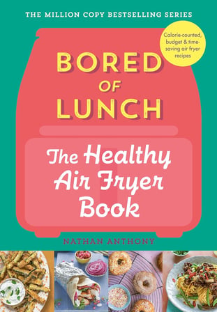 Bored of Lunch: The Healthy Air Fryer Book: Calorie-counted, budget & time-saving air fryer recipes