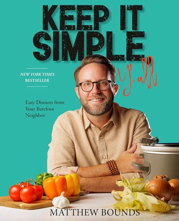 Keep It Simple, Y'all: Easy Dinners from Your Barefoot Neighbor: A Cookbook