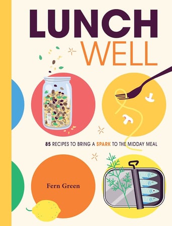 Lunch Well: 85 Recipes to Bring a Little Spark To the Midday Meal