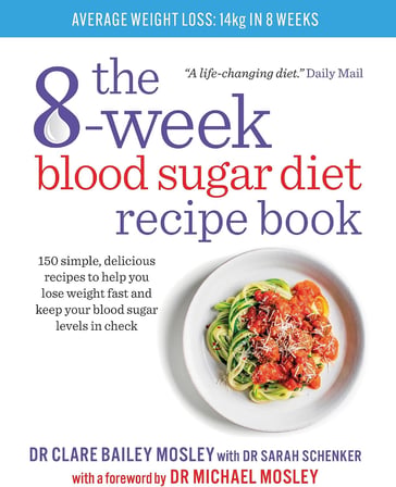 The 8-Week Blood Sugar Diet Recipe Book: 150 simple, delicious recipes to help you lose weight fast and keep your blood sugar levels in check