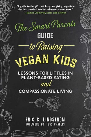 The Smart Parent's Guide to Raising Vegan Kids: Lessons for Littles in Plant-Based Eating and Compassionate Living