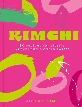 Kimchi: 80 recipes for classic kimchi and modern twists