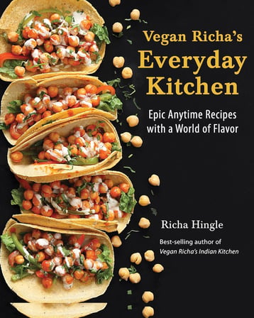 Vegan Richa's Everyday Kitchen: Epic Anytime Recipes with a World of Flavor