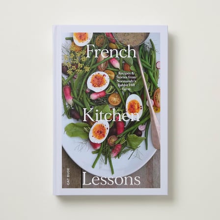 French Kitchen Lessons: Recipes & Stories from Normandy's Rabbit Hill Farm