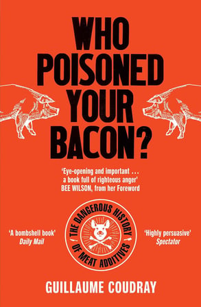 Who Poisoned Your Bacon?: The Dangerous History of Meat Additives