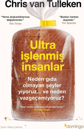 Ultra İşlenmiş İnsanlar: Neden gıda olmayan şeyler yiyoruz ve neden vazgeçemiyoruz ?