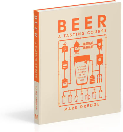 Beer A Tasting Course: A Flavour-Focused Approach to the World of Beer