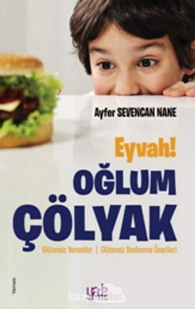 Eyvah! Oğlum Çölyak: Glütensiz Yemekler / Glütensiz Beslenme Önerileri