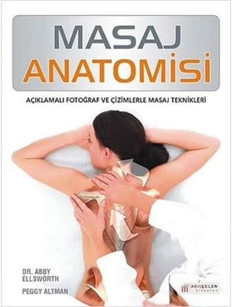 Masaj Anatomisi: Açıklamalı Fotoğraf ve Çizimlerle Masaj Teknikleri