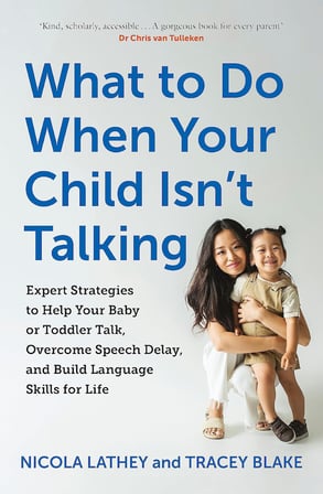 What to Do When Your Child Isn’t Talking: Expert Strategies to Help Your Baby or Toddler Talk, Overcome Speech Delay, & Build Language Skills for Life