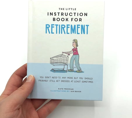 The Little Instruction Book for Retirement: Tongue-in-Cheek Advice for the Newly Retired