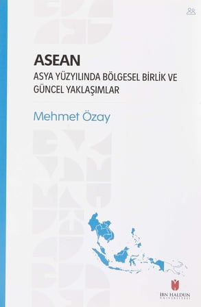 ASEAN - Asya Yüzyılında Bölgesel Birlik ve Güncel Yaklaşımlar