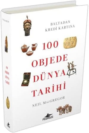 100 Objede Dünya Tarihi (Ciltli): Baltadan Kredi Kartına